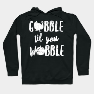 Gobble 'Til You Wobble Shirt, Cute Thanksgiving Turkey Gift Hoodie